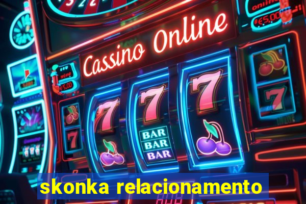 skonka relacionamento